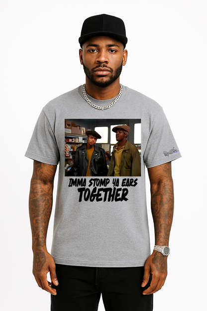IMMA STOMP YA EARS TOGETHER- Tee